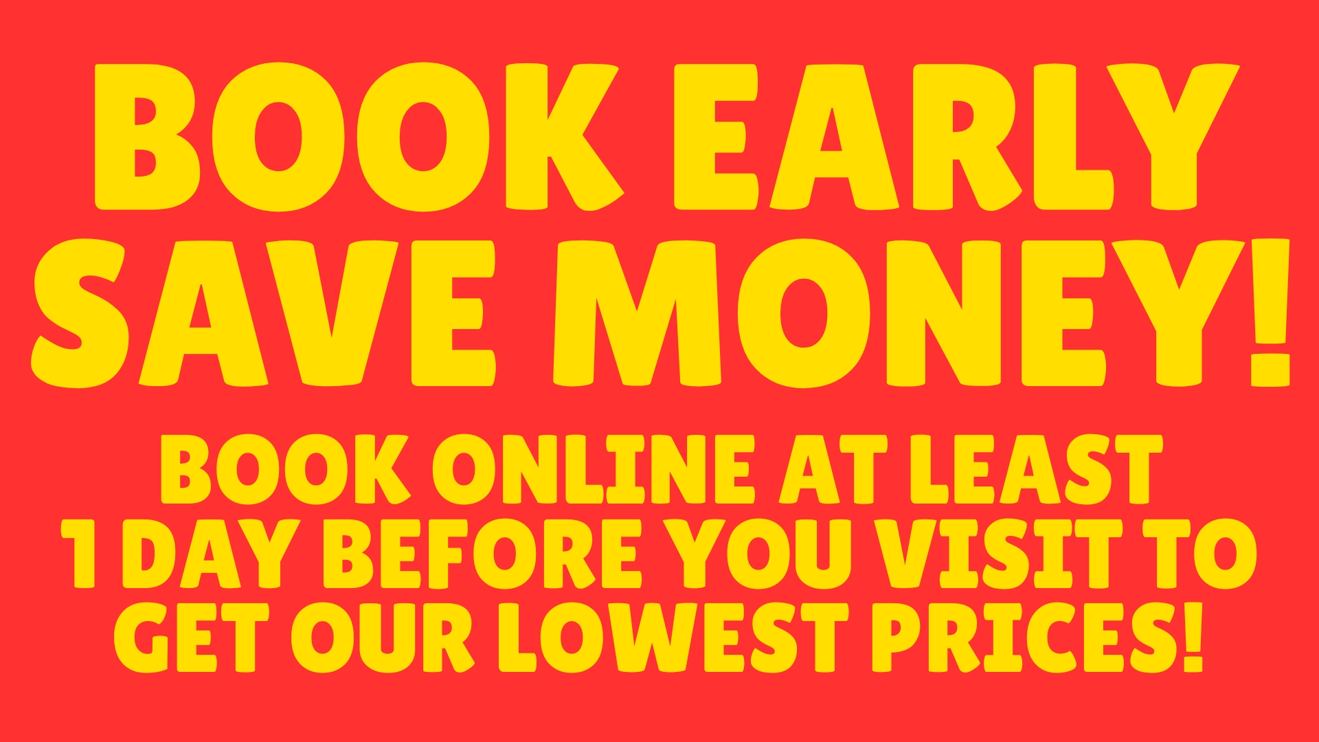 BOOK EARLY SAVE MONEY! (1)